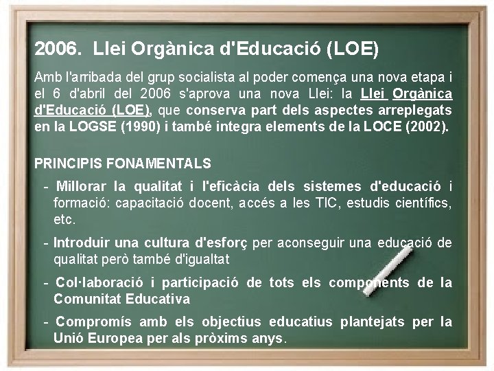 2006. Llei Orgànica d'Educació (LOE) Amb l'arribada del grup socialista al poder comença una