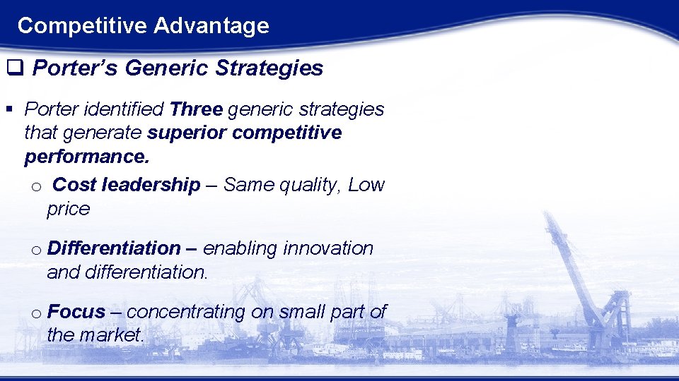 Competitive Advantage q Porter’s Generic Strategies § Porter identified Three generic strategies that generate Competitive Advantage q Porter’s Generic Strategies § Porter identified Three generic strategies that generate