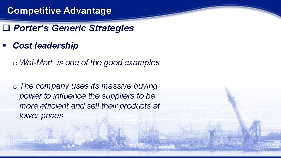 Competitive Advantage q Porter’s Generic Strategies § Cost leadership o Wal-Mart is one of Competitive Advantage q Porter’s Generic Strategies § Cost leadership o Wal-Mart is one of