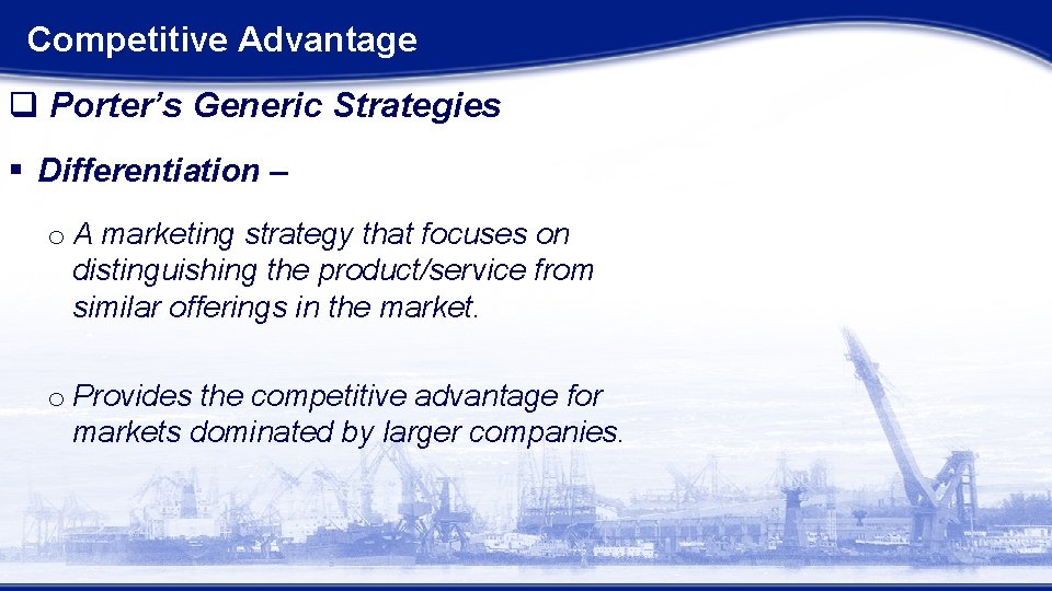 Competitive Advantage q Porter’s Generic Strategies § Differentiation – o A marketing strategy that Competitive Advantage q Porter’s Generic Strategies § Differentiation – o A marketing strategy that