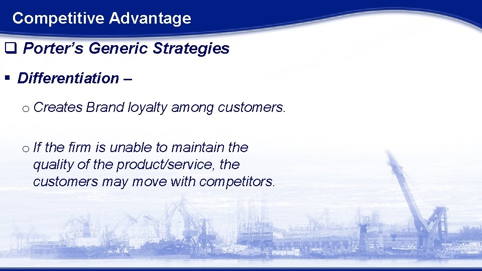 Competitive Advantage q Porter’s Generic Strategies § Differentiation – o Creates Brand loyalty among Competitive Advantage q Porter’s Generic Strategies § Differentiation – o Creates Brand loyalty among