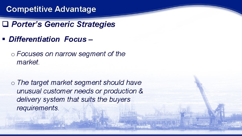 Competitive Advantage q Porter’s Generic Strategies § Differentiation Focus – o Focuses on narrow Competitive Advantage q Porter’s Generic Strategies § Differentiation Focus – o Focuses on narrow