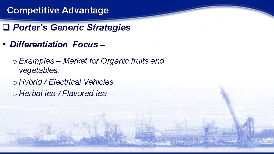 Competitive Advantage q Porter’s Generic Strategies § Differentiation Focus – o Examples – Market Competitive Advantage q Porter’s Generic Strategies § Differentiation Focus – o Examples – Market