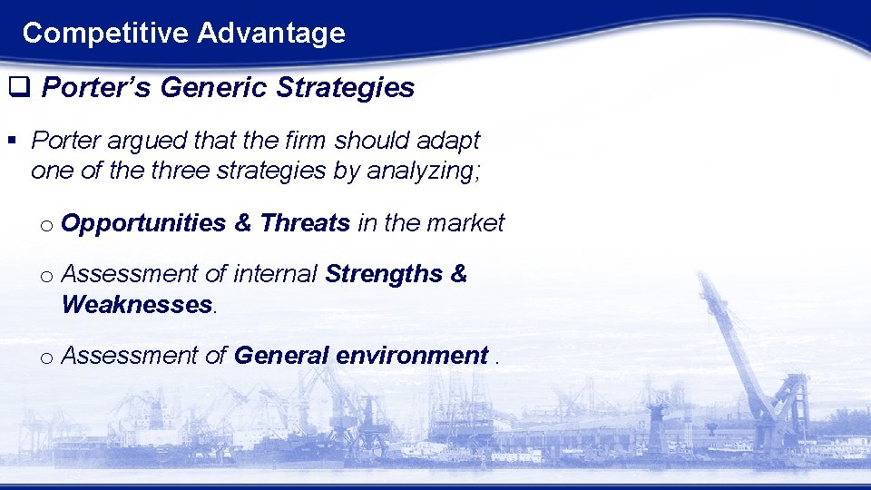 Competitive Advantage q Porter’s Generic Strategies § Porter argued that the firm should adapt Competitive Advantage q Porter’s Generic Strategies § Porter argued that the firm should adapt