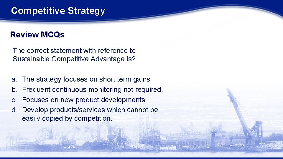 Competitive Strategy Review MCQs The correct statement with reference to Sustainable Competitive Advantage is? Competitive Strategy Review MCQs The correct statement with reference to Sustainable Competitive Advantage is?