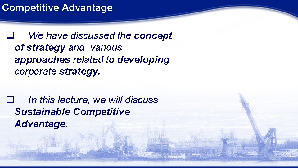 Competitive Advantage q We have discussed the concept of strategy and various approaches related Competitive Advantage q We have discussed the concept of strategy and various approaches related