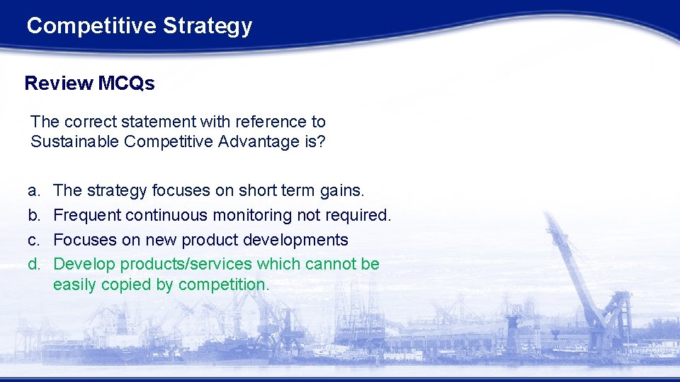 Competitive Strategy Review MCQs The correct statement with reference to Sustainable Competitive Advantage is? Competitive Strategy Review MCQs The correct statement with reference to Sustainable Competitive Advantage is?