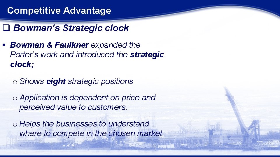 Competitive Advantage q Bowman’s Strategic clock § Bowman & Faulkner expanded the Porter’s work Competitive Advantage q Bowman’s Strategic clock § Bowman & Faulkner expanded the Porter’s work