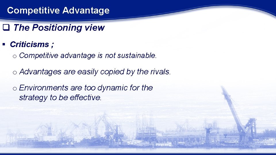 Competitive Advantage q The Positioning view § Criticisms ; o Competitive advantage is not Competitive Advantage q The Positioning view § Criticisms ; o Competitive advantage is not