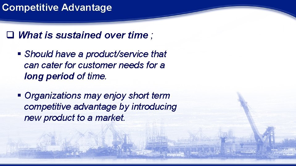 Competitive Advantage q What is sustained over time ; § Should have a product/service Competitive Advantage q What is sustained over time ; § Should have a product/service