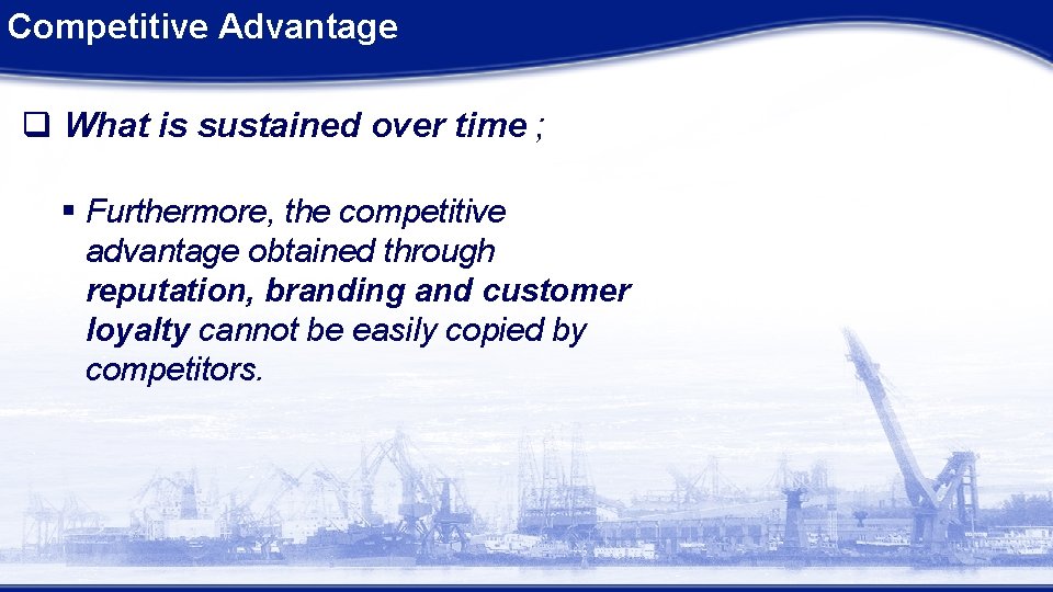 Competitive Advantage q What is sustained over time ; § Furthermore, the competitive advantage Competitive Advantage q What is sustained over time ; § Furthermore, the competitive advantage