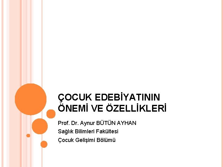 ÇOCUK EDEBİYATININ ÖNEMİ VE ÖZELLİKLERİ Prof. Dr. Aynur BÜTÜN AYHAN Sağlık Bilimleri Fakültesi Çocuk