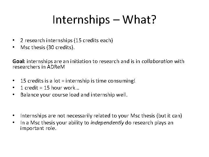 Internships – What? • 2 research internships (15 credits each) • Msc thesis (30