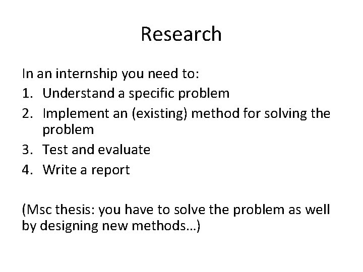 Research In an internship you need to: 1. Understand a specific problem 2. Implement