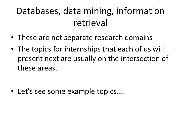 Databases, data mining, information retrieval • These are not separate research domains • The