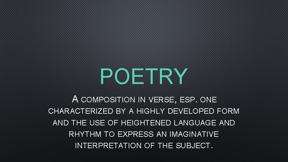 POETRY A COMPOSITION IN VERSE, ESP. ONE CHARACTERIZED BY A HIGHLY DEVELOPED FORM AND