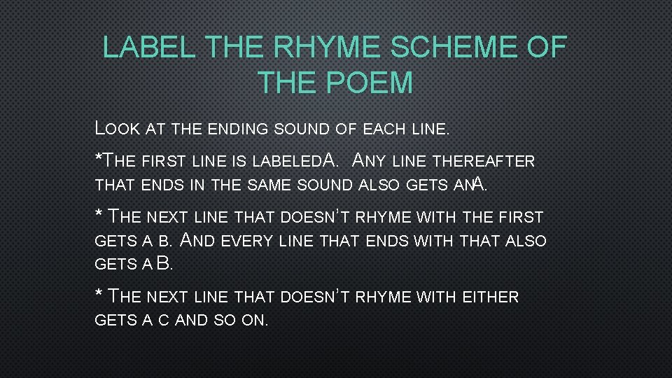 LABEL THE RHYME SCHEME OF THE POEM LOOK AT THE ENDING SOUND OF EACH