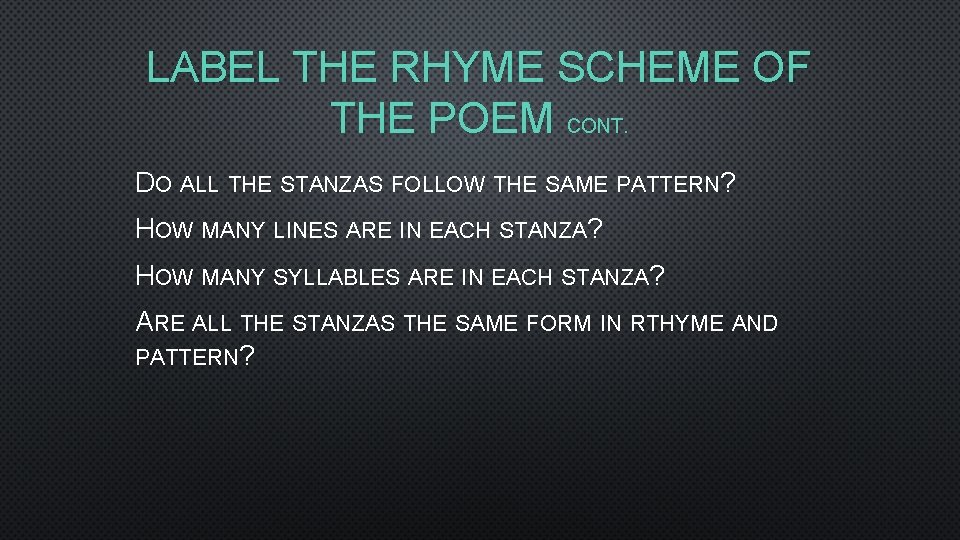 LABEL THE RHYME SCHEME OF THE POEM CONT. DO ALL THE STANZAS FOLLOW THE