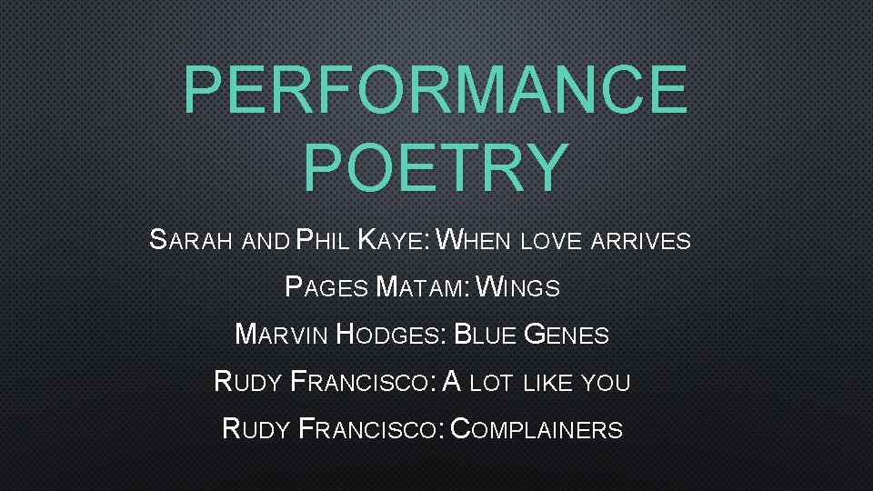 PERFORMANCE POETRY SARAH AND PHIL KAYE: WHEN LOVE ARRIVES PAGES MATAM: WINGS MARVIN HODGES: