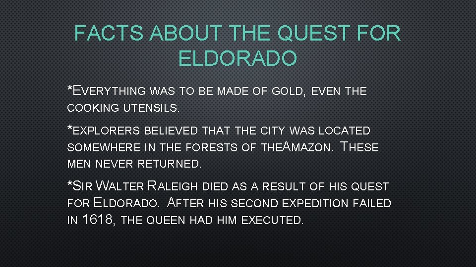 FACTS ABOUT THE QUEST FOR ELDORADO *EVERYTHING WAS TO BE MADE OF GOLD, EVEN