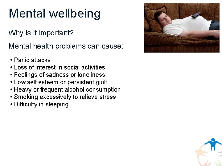 Mental wellbeing Why is it important? Mental health problems can cause: • Panic attacks