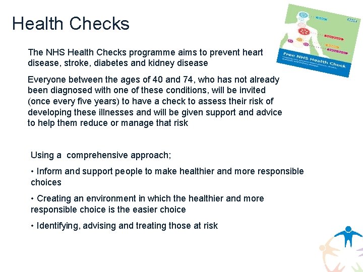 Health Checks The NHS Health Checks programme aims to prevent heart disease, stroke, diabetes