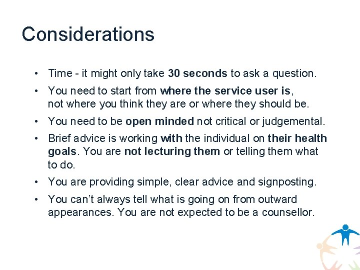 Considerations • Time - it might only take 30 seconds to ask a question.