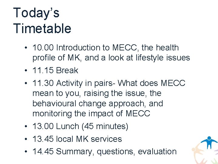 Today’s Timetable • 10. 00 Introduction to MECC, the health profile of MK, and