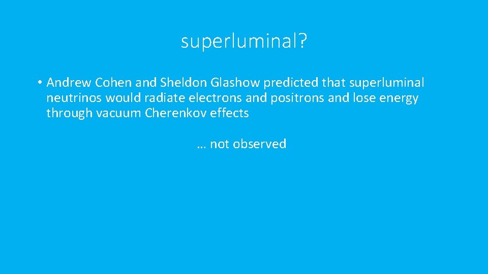 superluminal? • Andrew Cohen and Sheldon Glashow predicted that superluminal neutrinos would radiate electrons