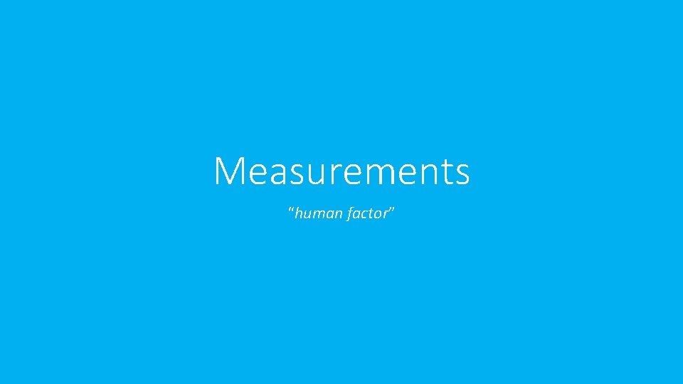 Measurements “human factor” 