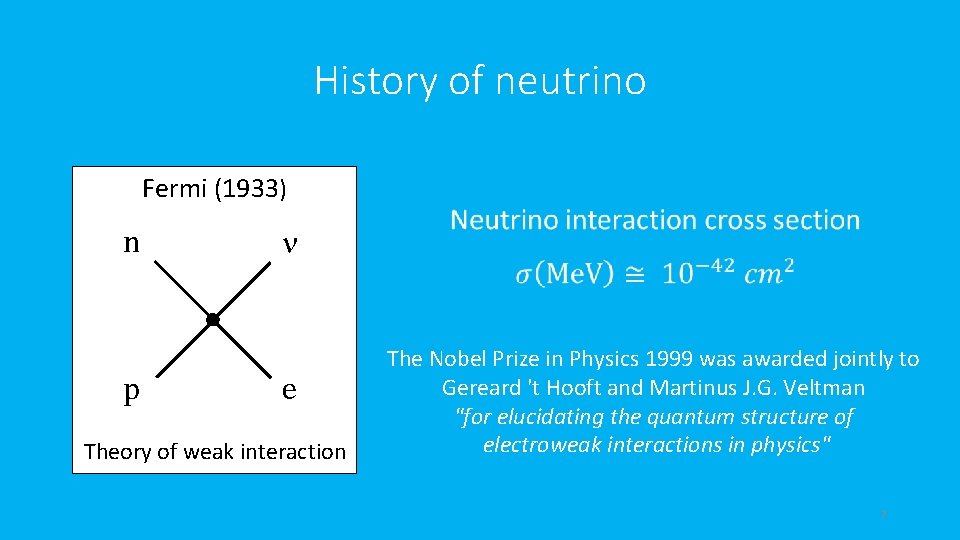 History of neutrino Fermi (1933) n p n e Theory of weak interaction The