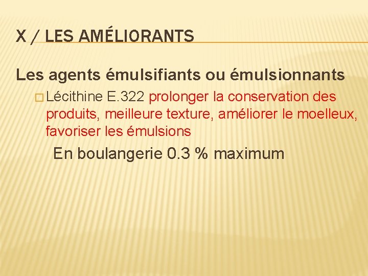 X / LES AMÉLIORANTS Les agents émulsifiants ou émulsionnants � Lécithine E. 322 prolonger