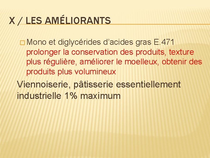 X / LES AMÉLIORANTS � Mono et diglycérides d’acides gras E. 471 prolonger la