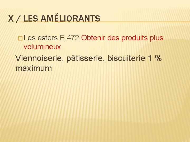 X / LES AMÉLIORANTS � Les esters E. 472 Obtenir des produits plus volumineux