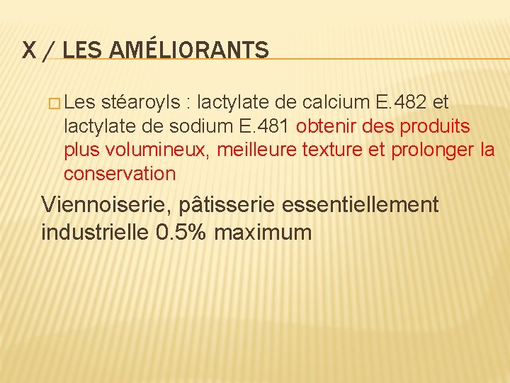 X / LES AMÉLIORANTS � Les stéaroyls : lactylate de calcium E. 482 et