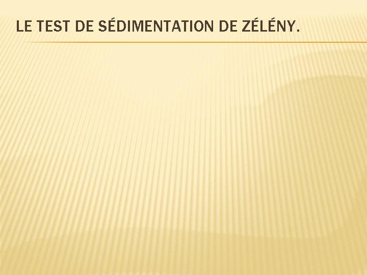 LE TEST DE SÉDIMENTATION DE ZÉLÉNY. 