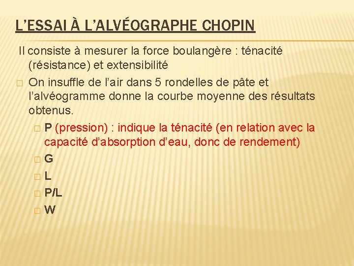 L’ESSAI À L’ALVÉOGRAPHE CHOPIN Il consiste à mesurer la force boulangère : ténacité (résistance)