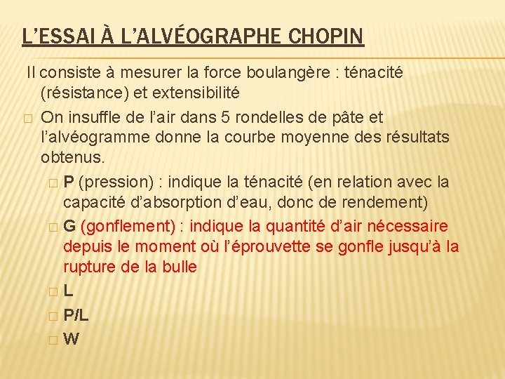 L’ESSAI À L’ALVÉOGRAPHE CHOPIN Il consiste à mesurer la force boulangère : ténacité (résistance)