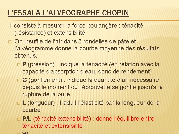 L’ESSAI À L’ALVÉOGRAPHE CHOPIN Il consiste à mesurer la force boulangère : ténacité (résistance)