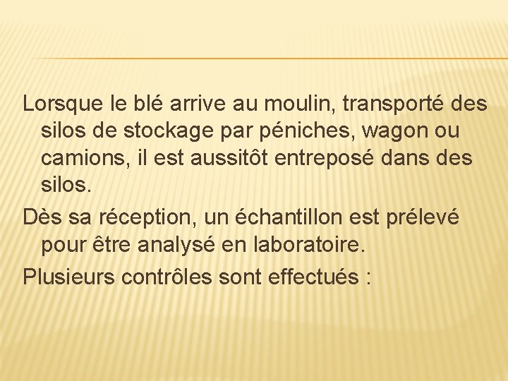 Lorsque le blé arrive au moulin, transporté des silos de stockage par péniches, wagon