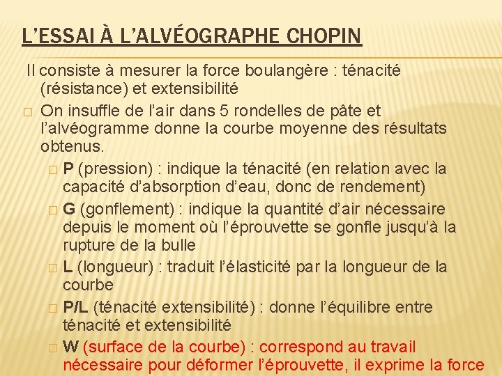 L’ESSAI À L’ALVÉOGRAPHE CHOPIN Il consiste à mesurer la force boulangère : ténacité (résistance)