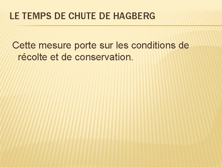 LE TEMPS DE CHUTE DE HAGBERG Cette mesure porte sur les conditions de récolte