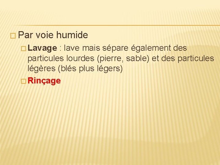 � Par voie humide � Lavage : lave mais sépare également des particules lourdes