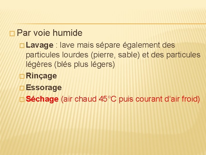 � Par voie humide � Lavage : lave mais sépare également des particules lourdes