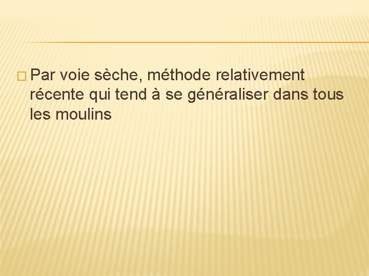 � Par voie sèche, méthode relativement récente qui tend à se généraliser dans tous