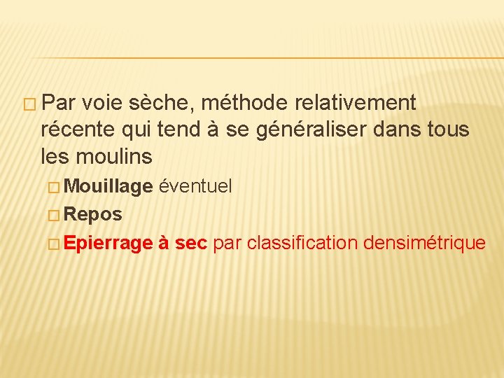 � Par voie sèche, méthode relativement récente qui tend à se généraliser dans tous