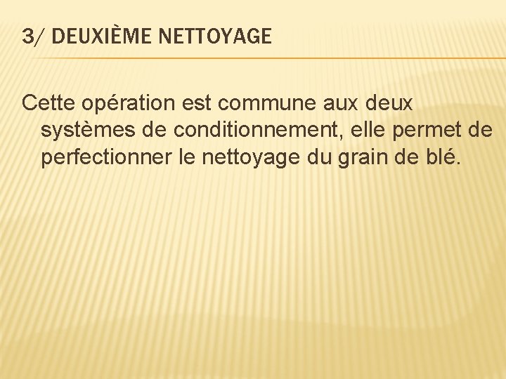 3/ DEUXIÈME NETTOYAGE Cette opération est commune aux deux systèmes de conditionnement, elle permet