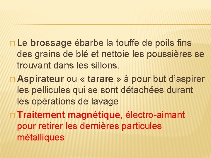 � Le brossage ébarbe la touffe de poils fins des grains de blé et