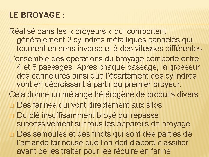 LE BROYAGE : Réalisé dans les « broyeurs » qui comportent généralement 2 cylindres