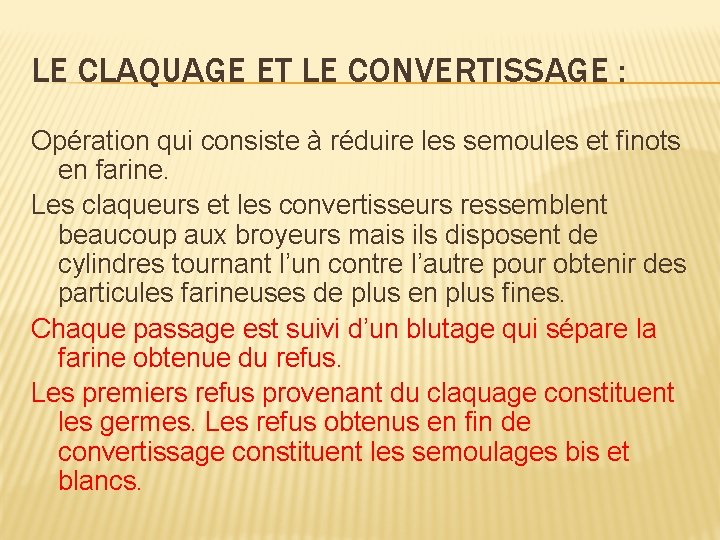 LE CLAQUAGE ET LE CONVERTISSAGE : Opération qui consiste à réduire les semoules et